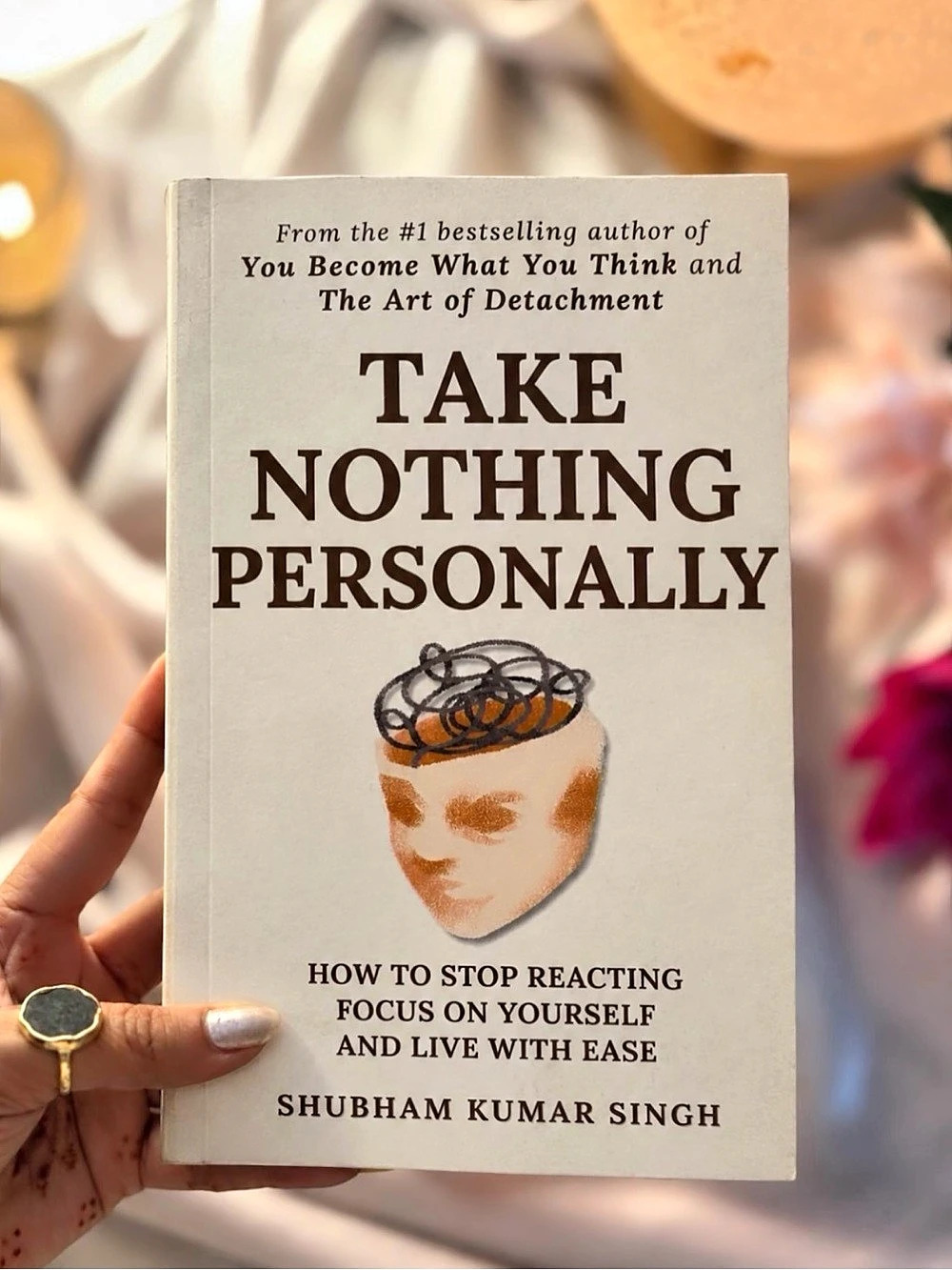 Take Nothing Personally: How to Stop Reacting, Focus on Yourself, and Live with